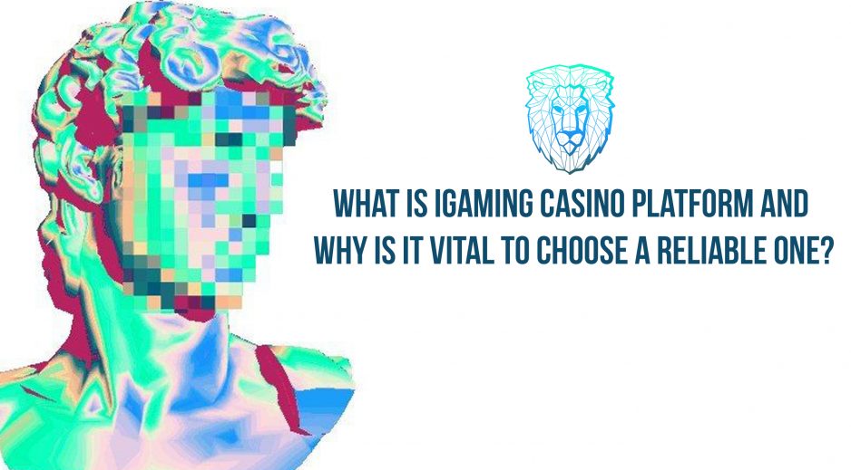 What is iGaming casino platform, and why is it vital to choose a reliable one?