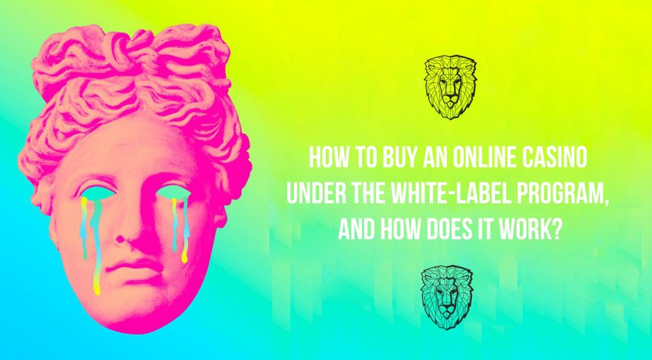 How to buy an online casino under the White-Label program, and how does it work?