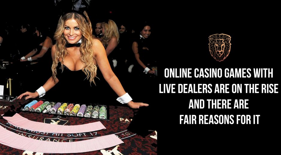 Online casino games with live dealers are on the rise and there are fair reasons for it.