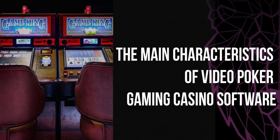 The main characteristics of a video poker gaming casino software