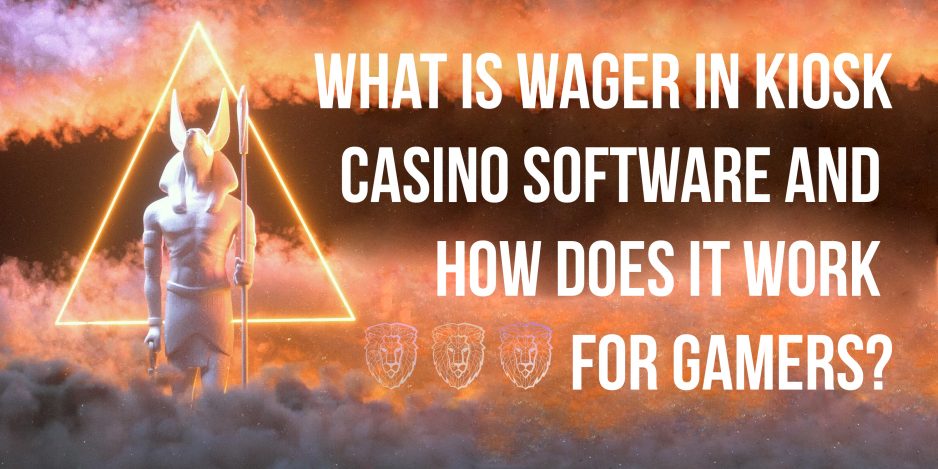 What is a wager in a kiosk casino software, and how does it work for gamers?