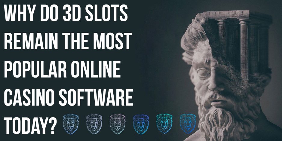 Why do the 3D slots remain the most popular online casino software today?