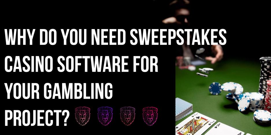 Why do you need sweepstakes casino software for your gambling project?