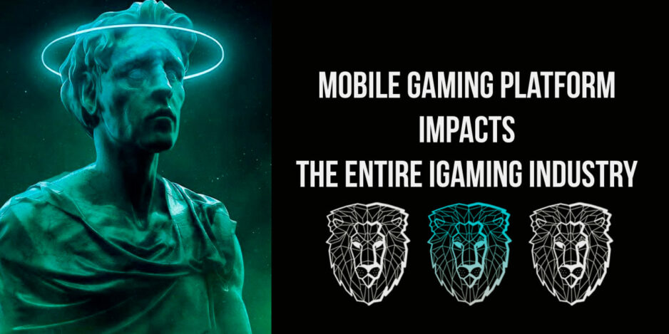 Mobile Gaming Platform impacts the entire iGaming industry