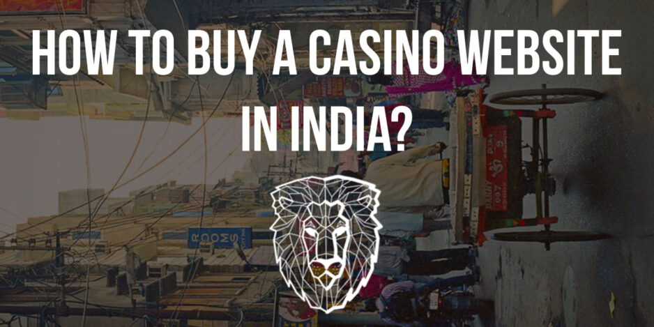 How to Buy a Casino Website in India in 2022?