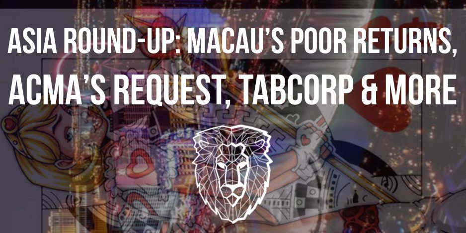 Asia round-up: Macau’s poor returns; ACMA’s request, Tabcorp & more