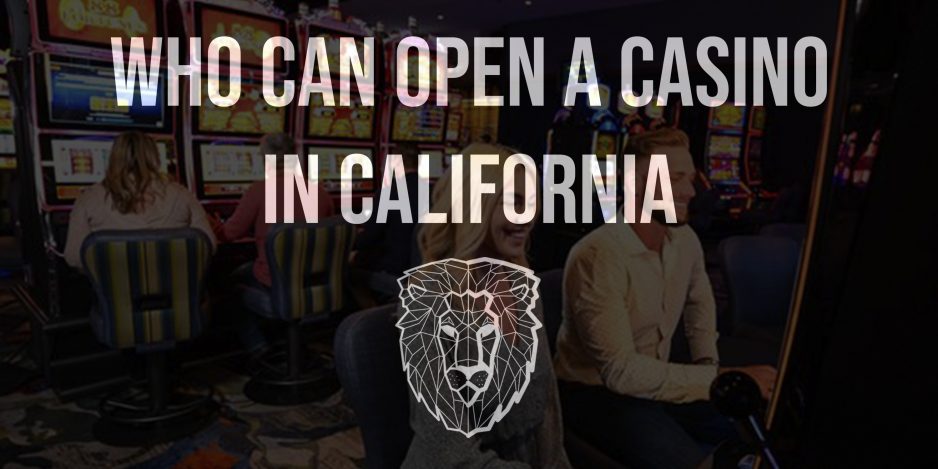 Who Can Open a Casino in California?