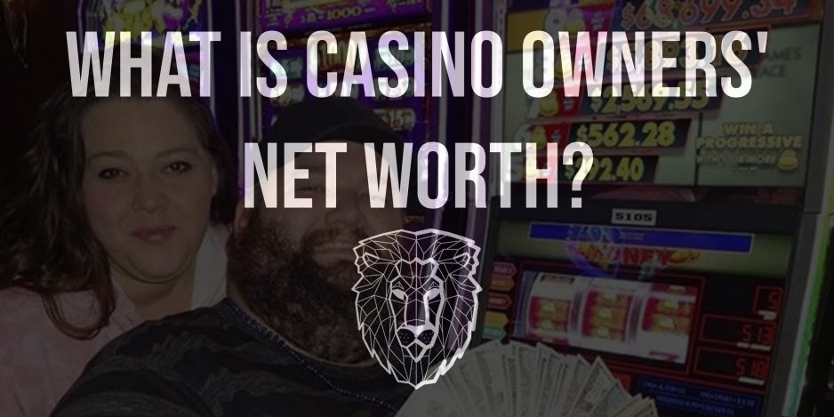 What is casino owners’ net worth?
