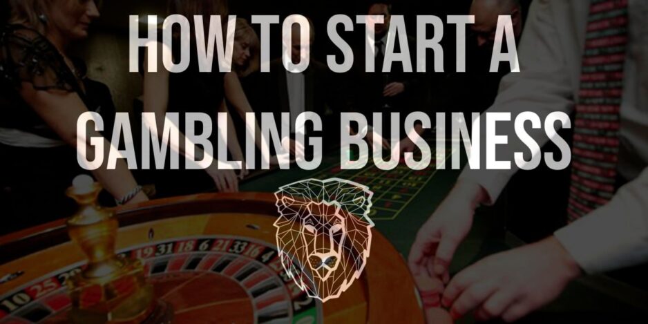 How to Start a Gambling Business