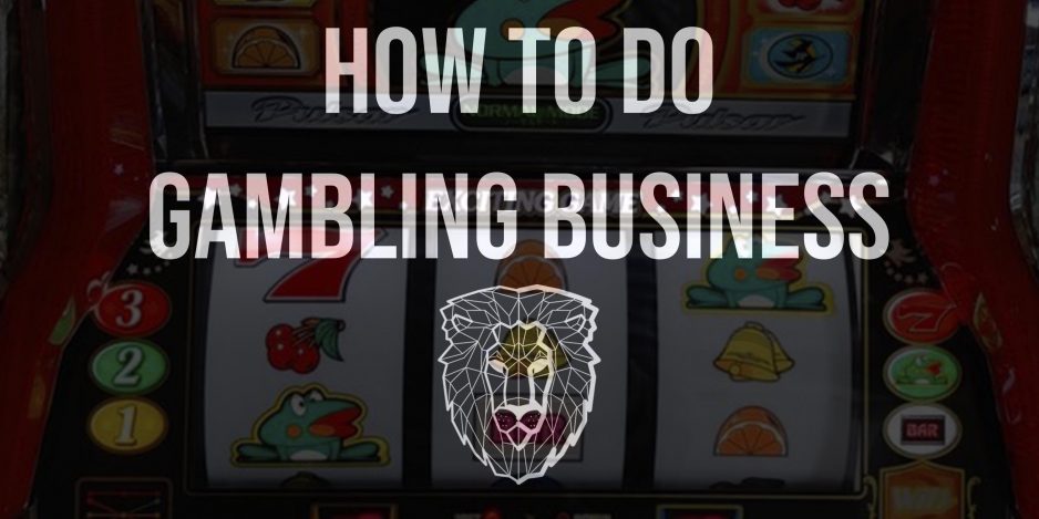 How to Do Gambling Business